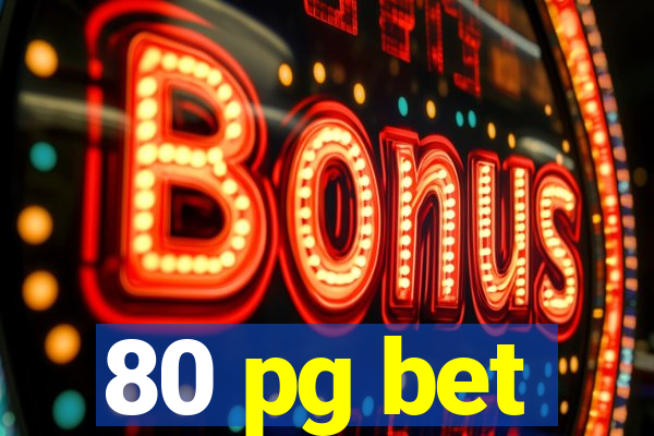 80 pg bet